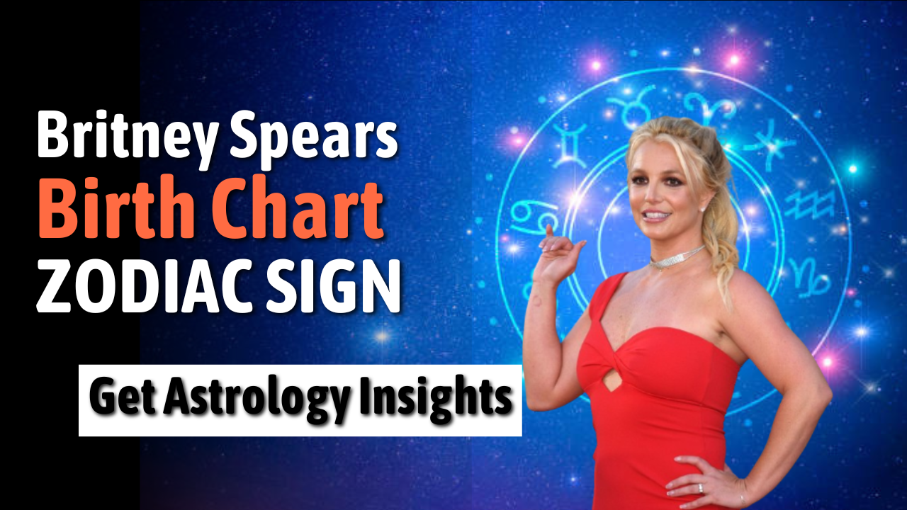 Britney Spears Birth Chart, Zodiac Signs, Horoscope, and Astrology Insights