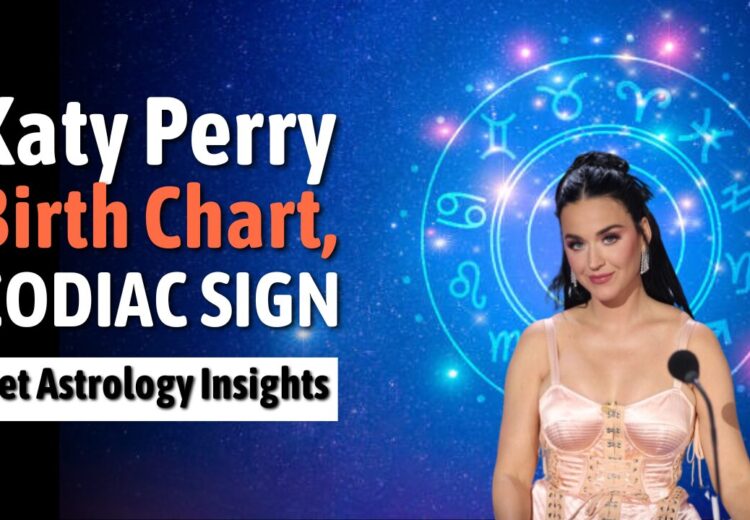 Katy Perry Birth Chart, Zodiac Sign, Horoscope, and Astrology Insights